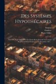 Des Systèmes Hypothécaires: Suivi Du Projet De Loi Sur Les Droits Réels Présenté Au Conseil Représentatif De Genève, Le 21 Décembre 1827...