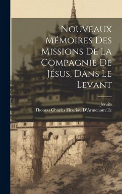 Nouveaux Mémoires Des Missions De La Compagnie De Jésus, Dans Le Levant - Jesuits; D'Armenonville, Thomas Charles Fleuriau