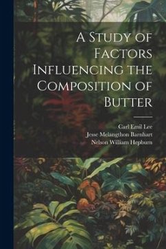 A Study of Factors Influencing the Composition of Butter - Lee, Carl Emil; Hepburn, Nelson William; Barnhart, Jesse Melangthon