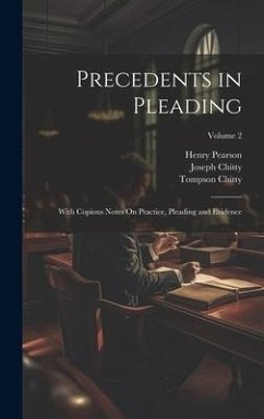 Precedents in Pleading: With Copious Notes On Practice, Pleading and Evidence; Volume 2 - Chitty, Joseph; Pearson, Henry; Chitty, Tompson