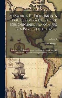 Mémoires et documents pour servirà l'histoire des origines francaises des pays d'outre-mer: Découvertes et établissements des Francais dans l'ouest et - Margry, Pierre