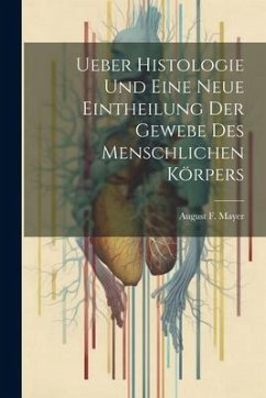 Cover Ueber Histologie Und Eine Neue Eintheilung Der Gewebe Des Menschlichen Körpers