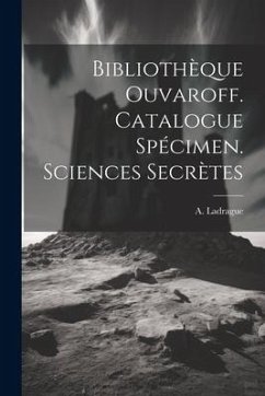 Bibliothèque Ouvaroff. Catalogue Spécimen. Sciences Secrètes - Ladrague, A.