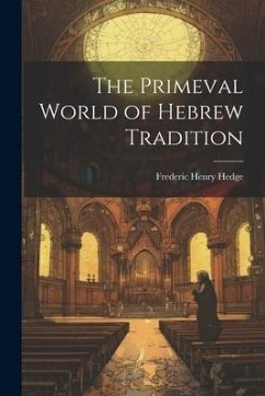 The Primeval World of Hebrew Tradition - Hedge, Frederic Henry