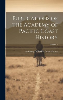 Publications of the Academy of Pacific Coast History; Volume 2 Cover Publications of the Academy of Pacific Coast History; Volume 2