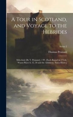 A Tour in Scotland, and Voyage to the Hebrides: Mdcclxxii [By T. Pennant]. 2 Pt. [Each Bound in 2 Vols. Wants Plates 8, 15, 28 and the Additions. Extr - Pennant, Thomas