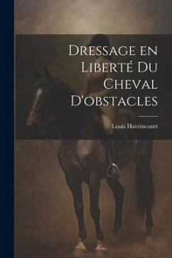 Dressage en liberté du cheval d'obstacles - Havrincourt, Louis