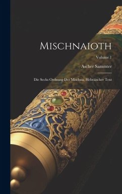 Mischnaioth; die sechs Ordnung der Mischna, hebräischer Text; Volume 1 - Sammter, Ascher