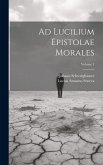 Ad Lucilium Epistolae Morales; Volume 1