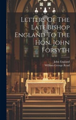 Letters Of The Late Bishop England To The Hon. John Forsyth - England, John