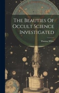 The Beauties Of Occult Science Investigated - (Astrologer )., Thomas White