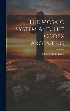The Mosaic System And The Codex Argenteus - Latch, Edward Biddle
