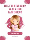 Tips for New Dads- Navigating Fatherhood (eBook, ePUB)
