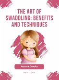 The Art of Swaddling- Benefits and Techniques (eBook, ePUB)