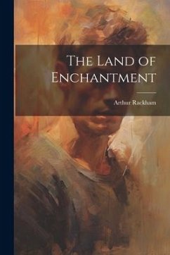 The Land of Enchantment - Rackham, Arthur