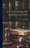 A Catechism Of American Law: Adapted To Popular Use