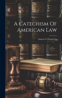 A Catechism Of American Law: Adapted To Popular Use - Anonymous