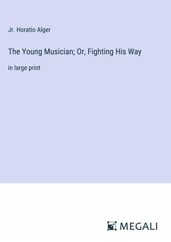 The Young Musician; Or, Fighting His Way - Alger, Jr. Horatio