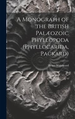 A Monograph of the British Palæozoic Phyllopoda (Phyllocarida, Packard) - Woodward, Henry