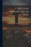 Christian Researches in Asia: With Notices of the Translation of the Scriptures Into the Oriental Languages