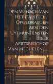 Den Wensch Van Het Capittel ... Opgedraegen Aen Den Uytmuntensten Heer Aertsbisschop Van Mechelen ......