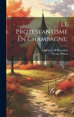 Le Protestantisme En Champagne; - Pithou, Nicolas