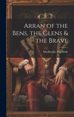 Arran of the Bens, the Glens & the Brave - Macbride, Mackenzie