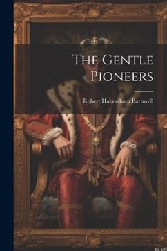 The Gentle Pioneers - Barnwell, Robert Habersham