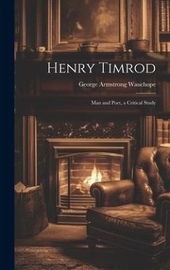 Henry Timrod: Man and Poet, a Critical Study - Wauchope, George Armstrong