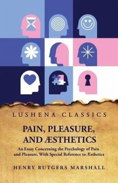 Pain, Pleasure, and Æsthetics - Henry Rutgers Marshall