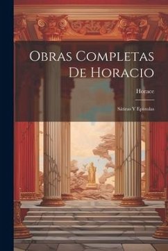 Obras Completas De Horacio: Sátiras Y Epístolas - Horace