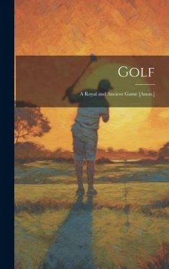 Golf: A Royal and Ancient Game [Anon.] - Anonymous