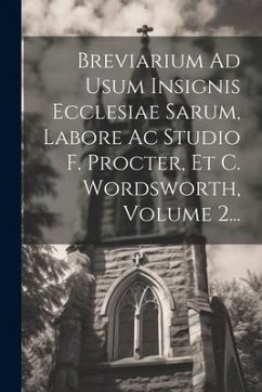 Breviarium Ad Usum Insignis Ecclesiae Sarum, Labore Ac Studio F. Procter, Et C. Wordsworth, Volume 2... - Anonymous