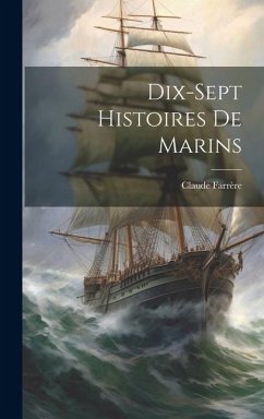 Dix-sept Histoires De Marins - Farrère, Claude