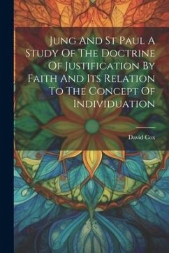 Jung And St Paul A Study Of The Doctrine Of Justification By Faith And Its Relation To The Concept Of Individuation - Cox, David