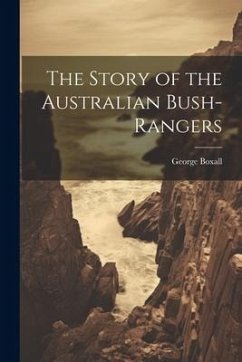 The Story of the Australian Bush-Rangers - Boxall, George