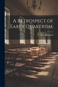 A Retrospect of Early Quakerism; - Michener, Ezra