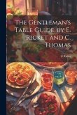 The Gentleman's Table Guide, by E. Ricket and C. Thomas