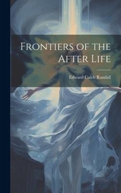 Frontiers of the After Life - Randall, Edward Caleb