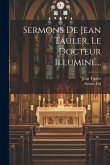 Sermons De Jean Tauler, Le Docteur Illuminé...