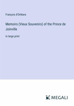 Memoirs (Vieux Souvenirs) of the Prince de Joinville - D'Orléans, François