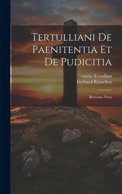 Tertulliani De Paenitentia Et De Pudicitia: Recensio Nova - Rauschen, Gerhard