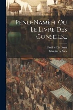 Pend-namèh, Ou Le Livre Des Conseils... - Attar, Farid Al-Din