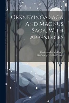 Orkneyinga Saga And Magnus Saga, With Appendices; Volume 1 - Vigfússon, Guðbrandur