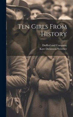 Ten Girls From History - Sweetser, Kate Dickinson