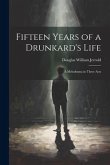 Fifteen Years of a Drunkard's Life; a Melodrama in Three Acts