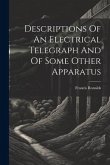 Descriptions Of An Electrical Telegraph And Of Some Other Apparatus