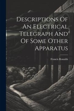 Descriptions Of An Electrical Telegraph And Of Some Other Apparatus - (Sir )., Francis Ronalds