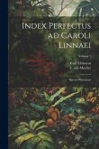 Index perfectus ad Caroli Linnaei: Species plantarum; Volume 1