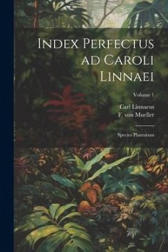 Index perfectus ad Caroli Linnaei: Species plantarum; Volume 1 - Von, Mueller F.; Carl, Linnaeus